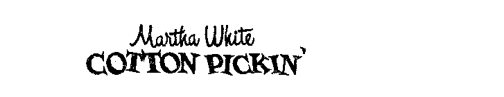 MARTHA WHITE COTTON PICKIN'