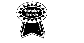 TENDER FRESH