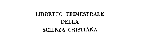 LIBRETTO TRIMESTRALE DELLA SCIENZA CRISTIANA