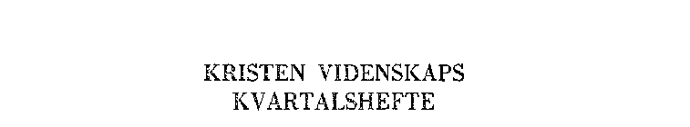 KRISTEN VIDENSKAPS KVARTALSHEFTE