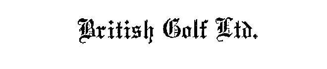 BRITISH GOLF LTD.