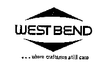 WEST BEND...WHERE CRAFTSMEN STILL CARE