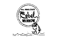 THE AMAZING REBEL MINNOW