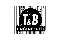 T & B ENGINEERED