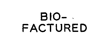 BIO-FACTURED