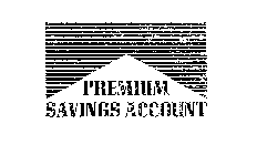 PREMIUM SAVINGS ACCOUNT