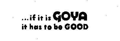 ...IF IT IS GOYA IT HAS TO BE GOOD