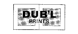 DUB'L PRINTS