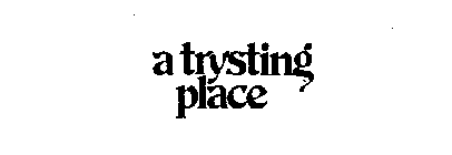 A TRYSTING PLACE