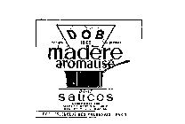 DOB MARQUE DEPOSEE 1865 MADERE AROMATISE POUR SAUCES COMPOSITION MADERE D'ORIGINE 99% SEL, POIVRE, AROMATES DOB-55, ENCLOS DES MACONNAIS- PARIS