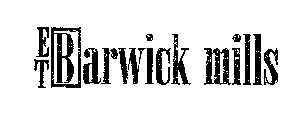 ET BARWICK MILLS