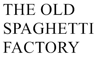 THE OLD SPAGHETTI FACTORY