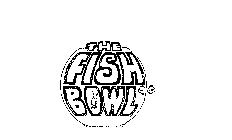 THE FISH BOWL