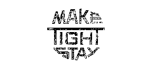 MAKE TIGHT STAY