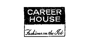 CAREER HOUSE FASHIONS ON THE JOB