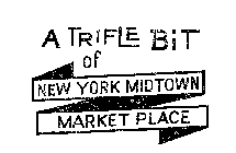 A TRIFLE BIT OF NEW YORK MIDTOWN MARKET PLACE