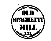 OLD SPAGHETTI MILL XXX