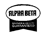 ALPHA BETA SAVINGS & QUALITY GUARANTEED