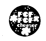 POP POP CHEESER