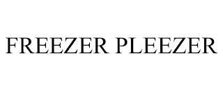 FREEZER PLEEZER