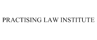 PRACTISING LAW INSTITUTE