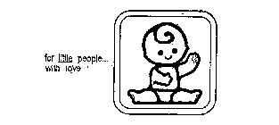 FOR LITTLE PEOPLE...  WITH LOVE 