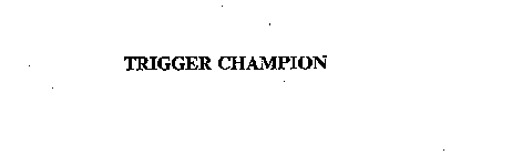 TRIGGER CHAMPION