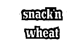 SNACK'N WHEAT