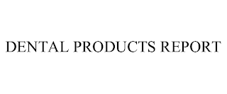 DENTAL PRODUCTS REPORT