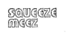 SQUEEZE MEEZ