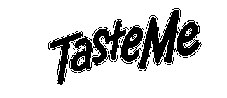 TASTE ME