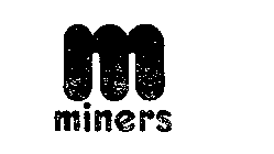 M MINERS