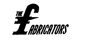 THE FABRICATORS