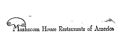 MUSHROOM HOUSE RESTAURANTS OF AMERICA