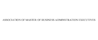 ASSOCIATION OF MASTER OF BUSINESS ADMINSTRATION EXECUTIVES