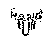 HANG TUFF