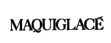 MAQUIGLACE