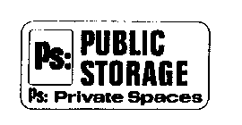 PS: PUBLIC STORAGE PS: PRIVATE SPACES 