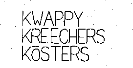 KWAPPY KREECHERS KOSTERS