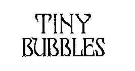 TINY BUBBLES