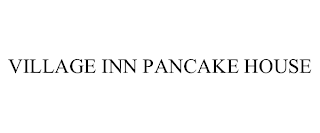 VILLAGE INN PANCAKE HOUSE