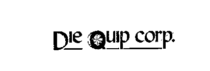 DIE QUIP CORP.