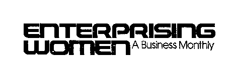ENTERPRISING WOMEN A BUSINESS MONTHLY
