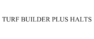 TURF BUILDER PLUS HALTS