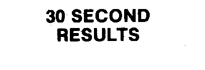 30 SECOND RESULTS