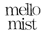 MELLO MIST