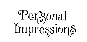 PERSONAL IMPRESSIONS