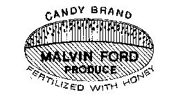 MALVIN FORD PRODUCE CANDY BRAND FERTILIZED WITH HONEY