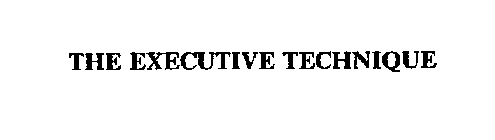 THE EXECUTIVE TECHNIQUE