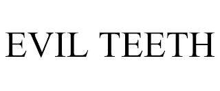 EVIL TEETH